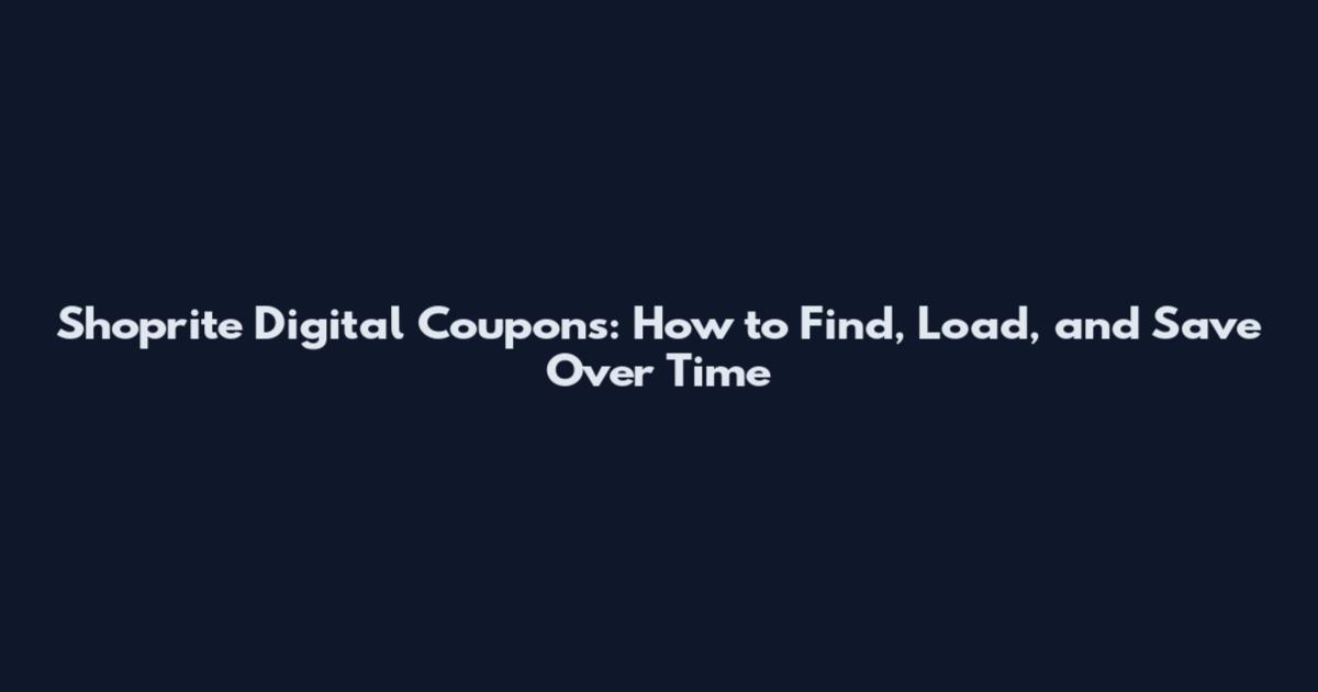 Shoprite Digital Coupons: How to Find, Load, and Save Over Time