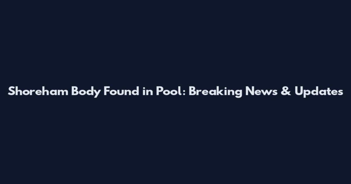 Shoreham Body Found in Pool: Breaking News & Updates