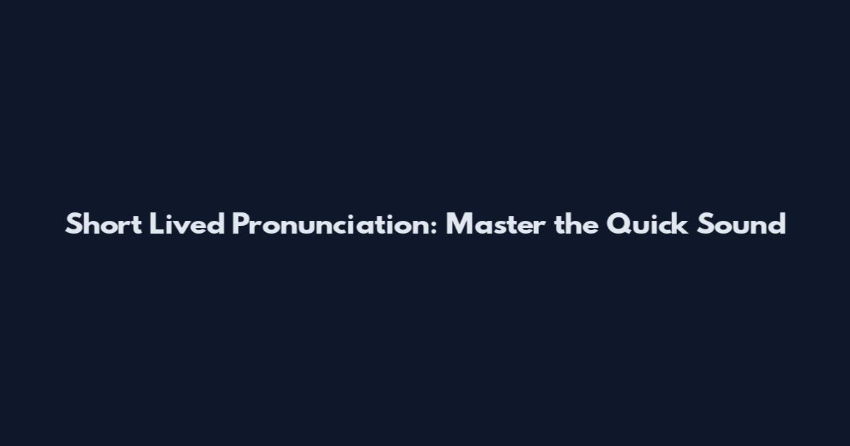 Short Lived Pronunciation: Master the Quick Sound
