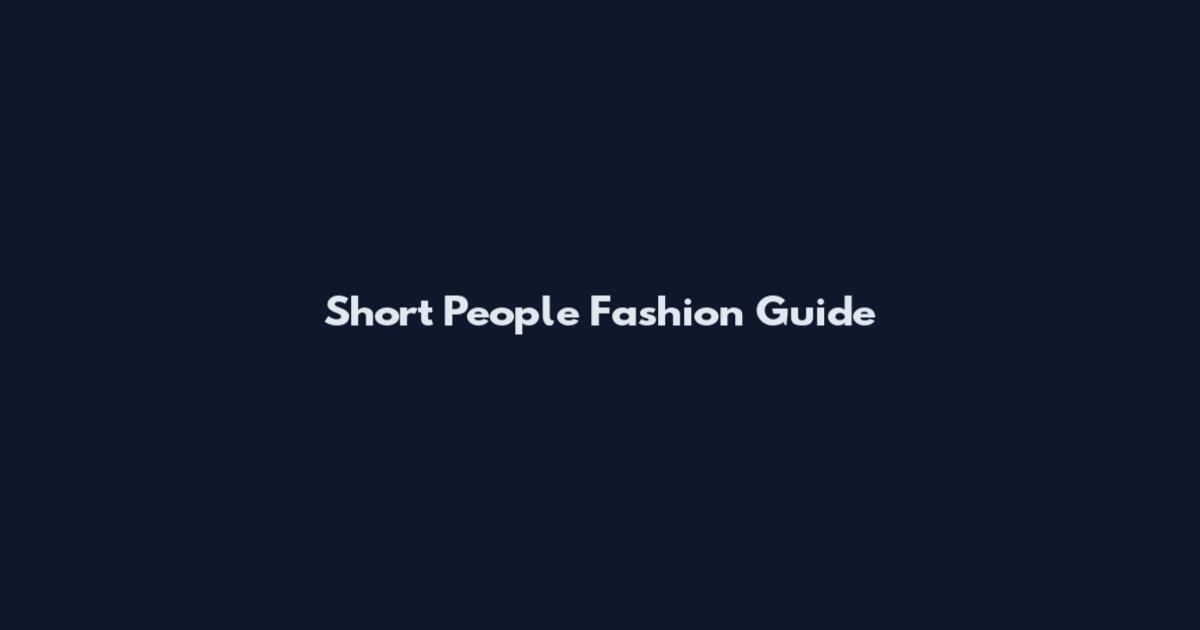 Short People Fashion Guide