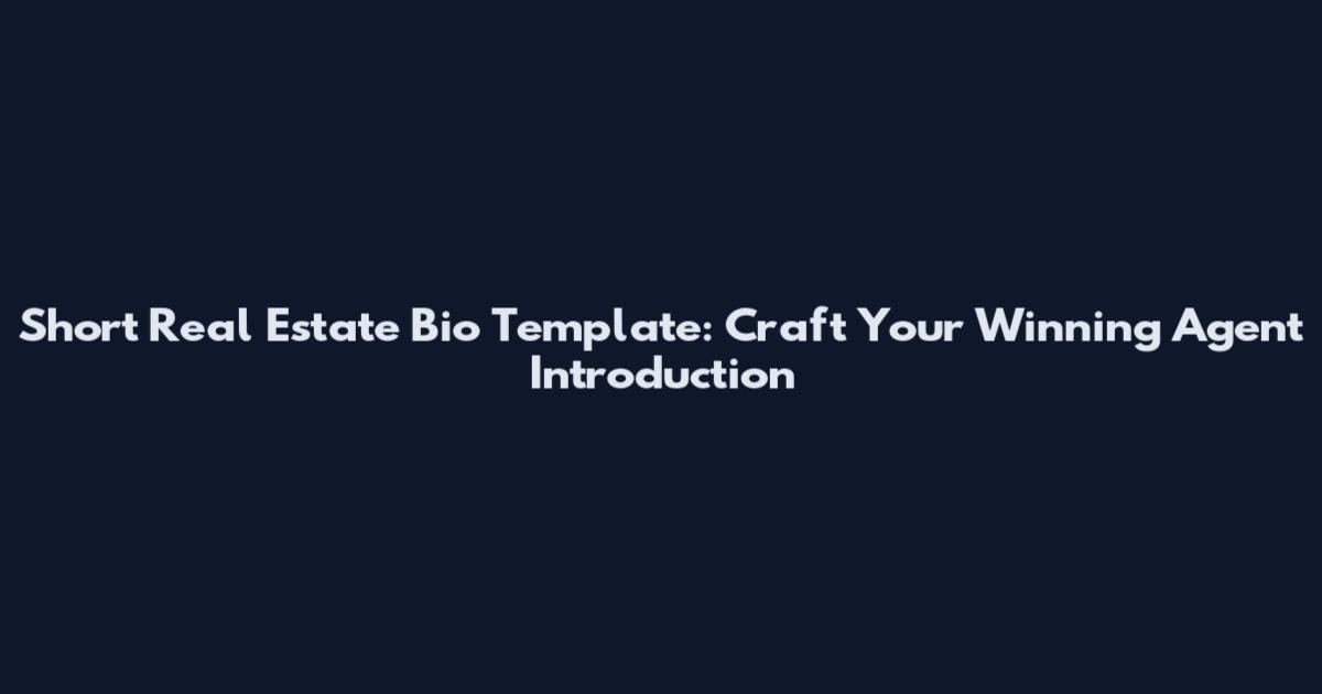 Short Real Estate Bio Template: Craft Your Winning Agent Introduction