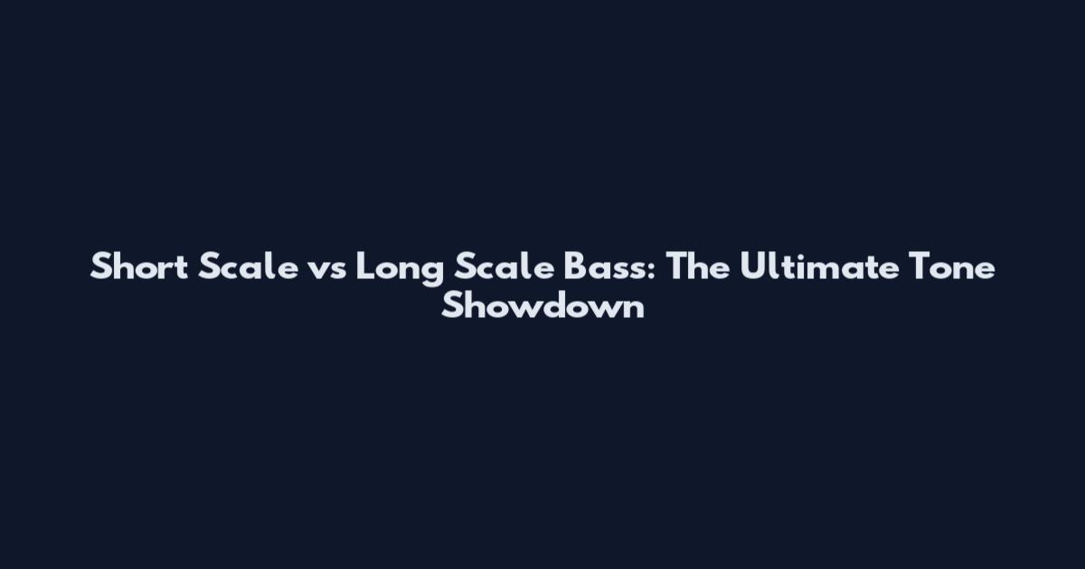 Short Scale vs Long Scale Bass: The Ultimate Tone Showdown