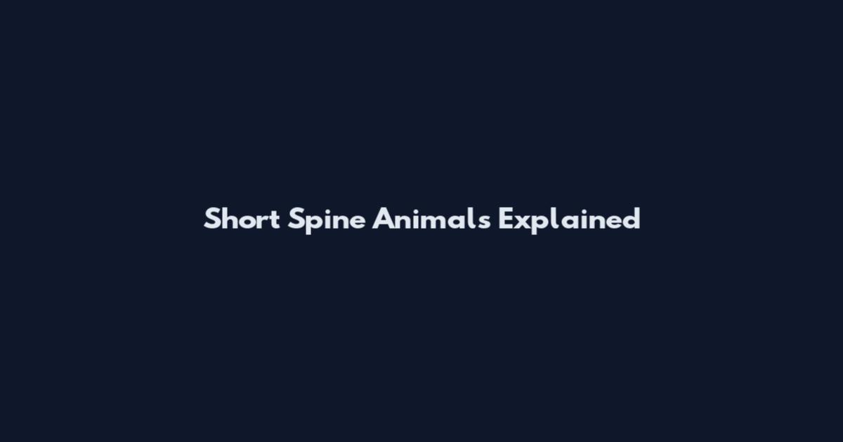 Short Spine Animals Explained