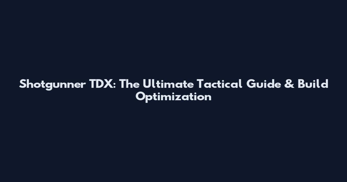 Shotgunner TDX: The Ultimate Tactical Guide & Build Optimization