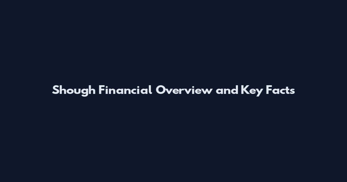 Shough Financial Overview and Key Facts