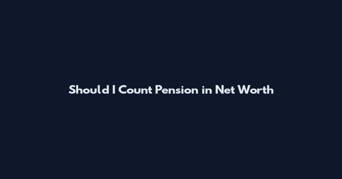Should I Count Pension in Net Worth