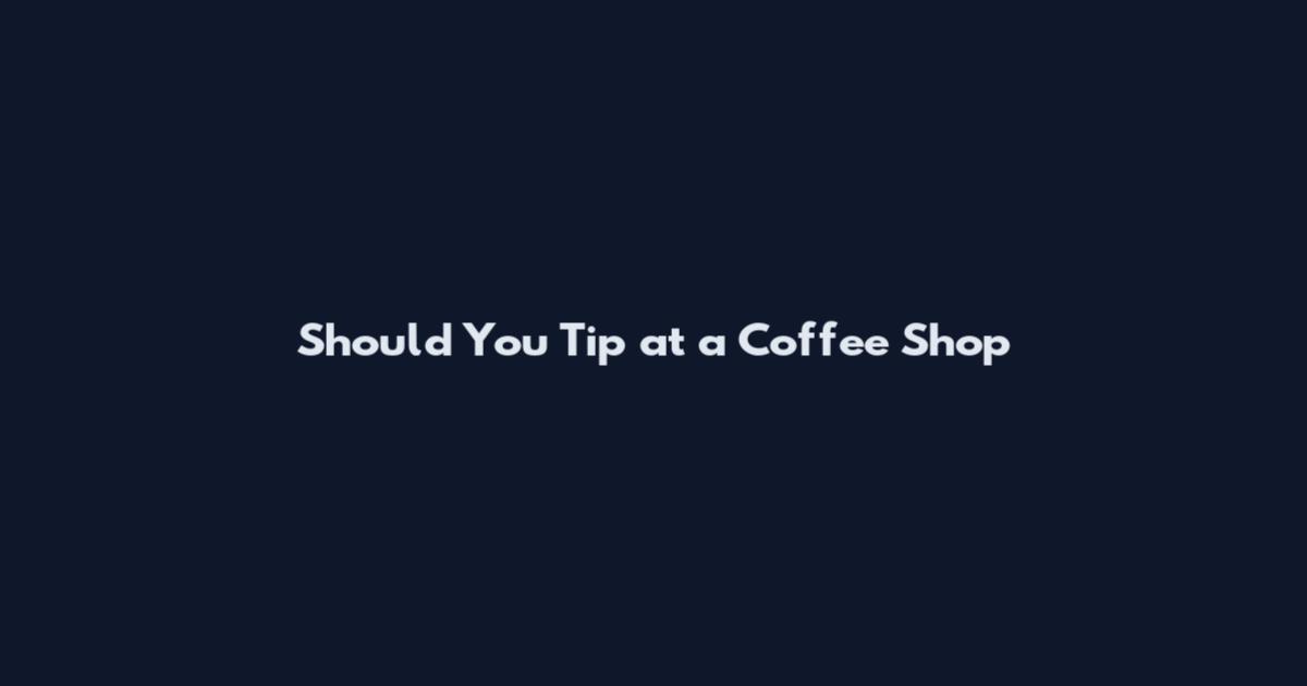 Should You Tip at a Coffee Shop