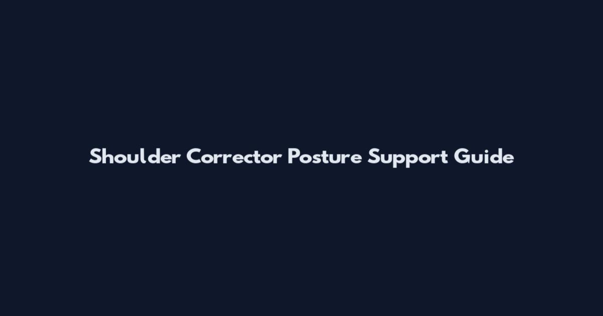 Shoulder Corrector Posture Support Guide