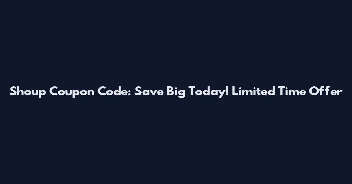 Shoup Coupon Code: Save Big Today! Limited Time Offer