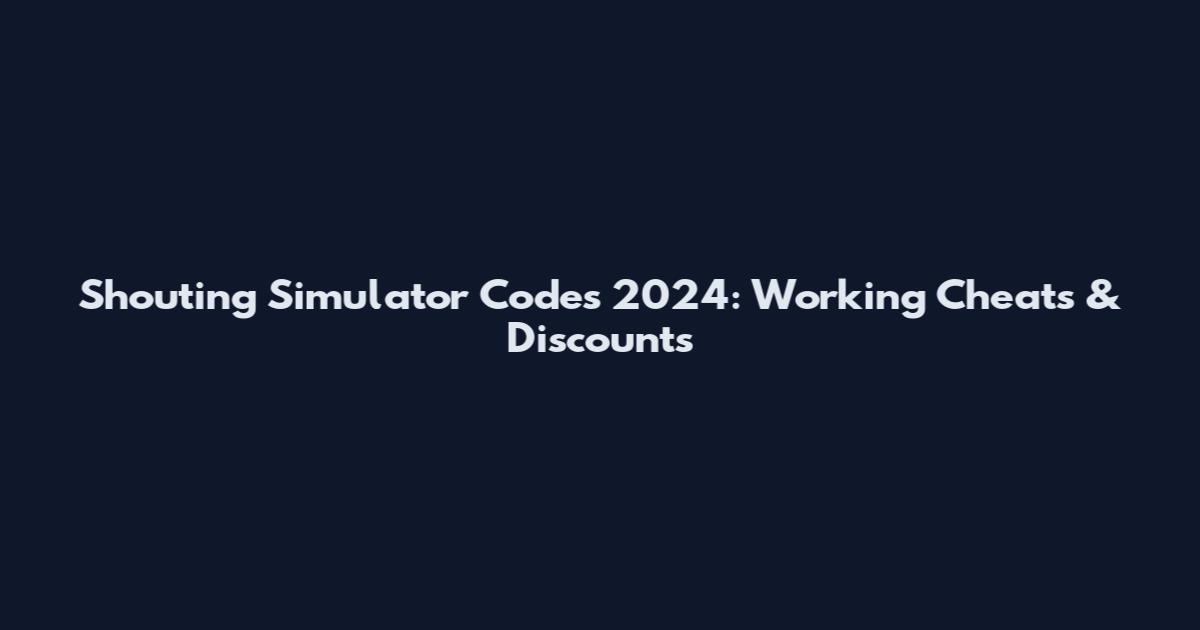 Shouting Simulator Codes 2024: Working Cheats & Discounts