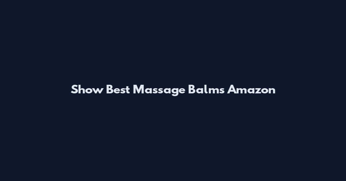 Show Best Massage Balms Amazon