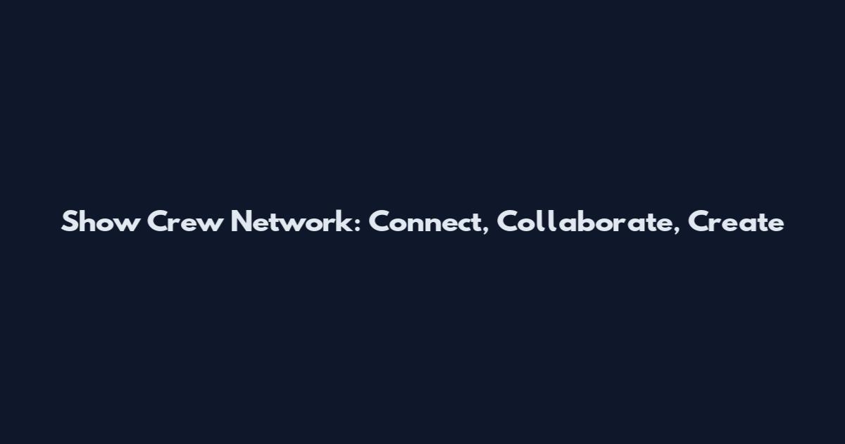 Show Crew Network: Connect, Collaborate, Create