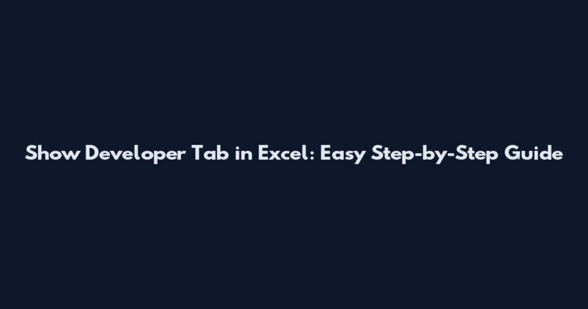 Show Developer Tab in Excel: Easy Step-by-Step Guide