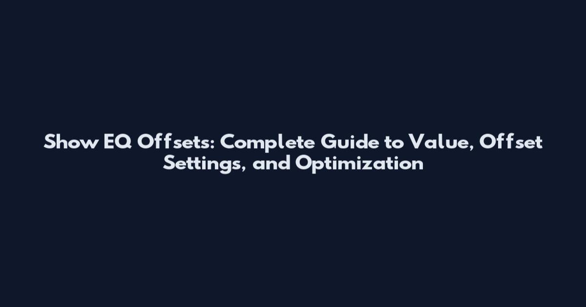 Show EQ Offsets: Complete Guide to Value, Offset Settings, and Optimization