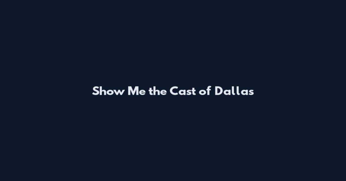 Show Me the Cast of Dallas