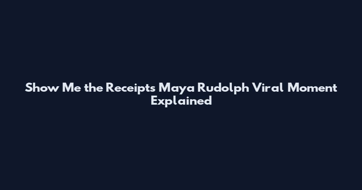 Show Me the Receipts Maya Rudolph Viral Moment Explained