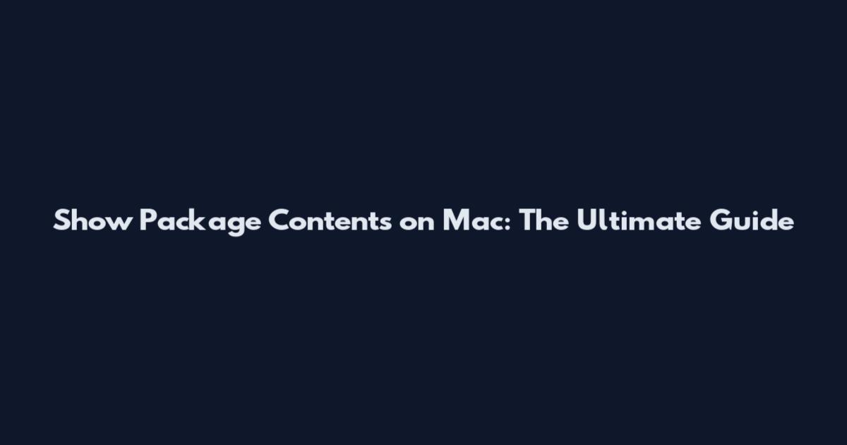 Show Package Contents on Mac: The Ultimate Guide