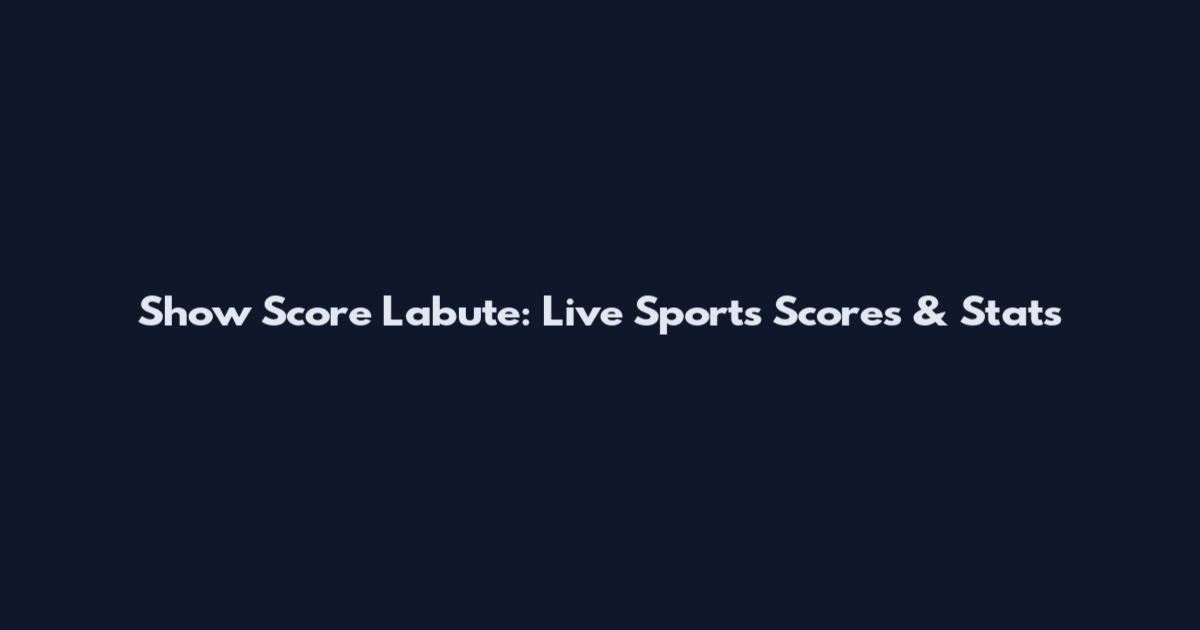 Show Score Labute: Live Sports Scores & Stats