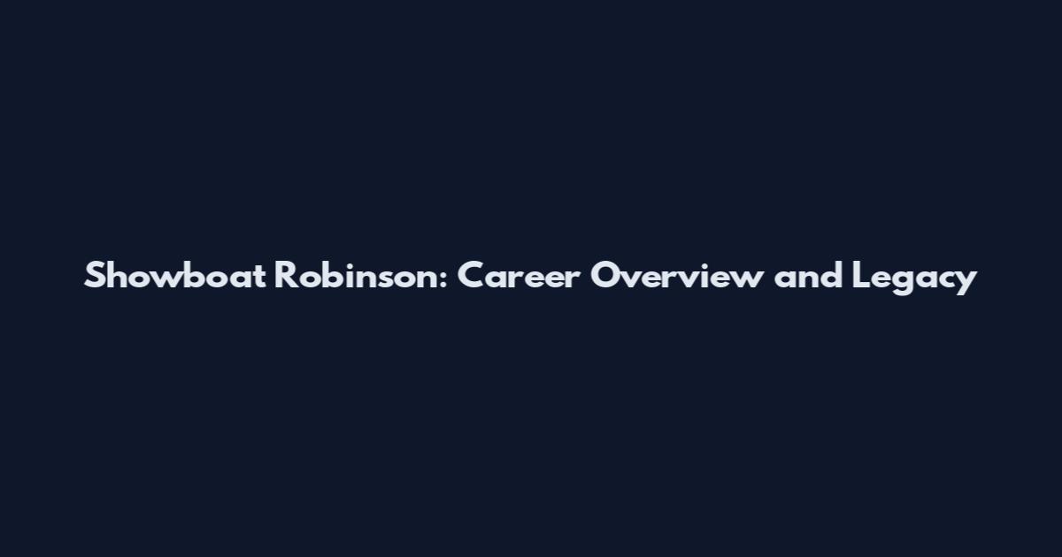 Showboat Robinson: Career Overview and Legacy