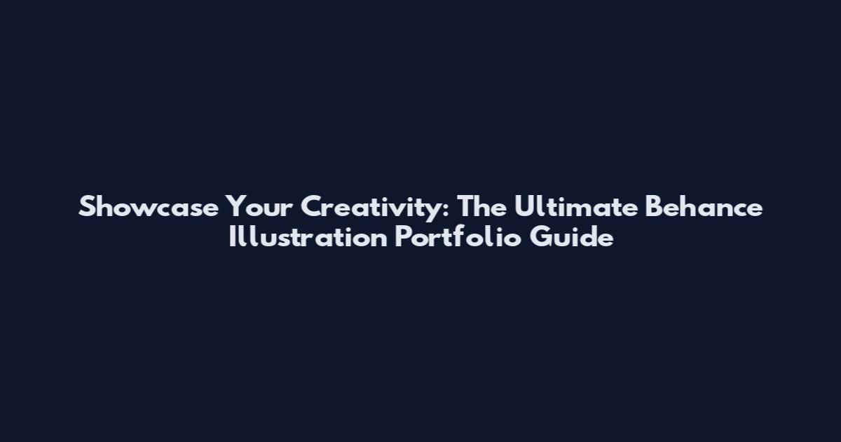 Showcase Your Creativity: The Ultimate Behance Illustration Portfolio Guide