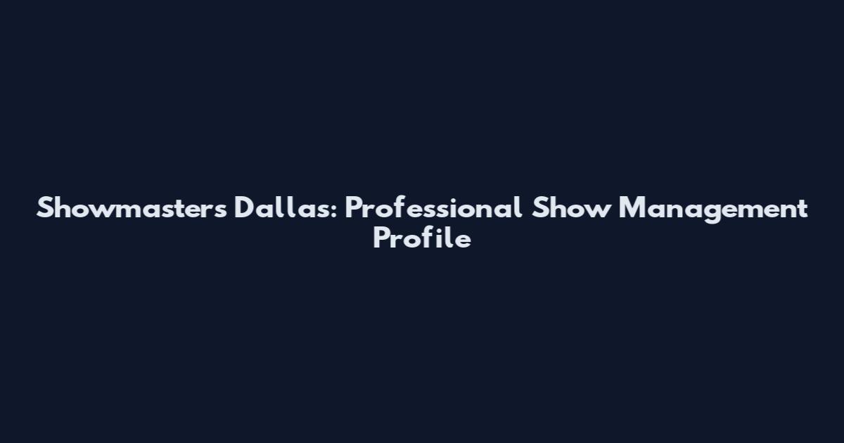 Showmasters Dallas: Professional Show Management Profile
