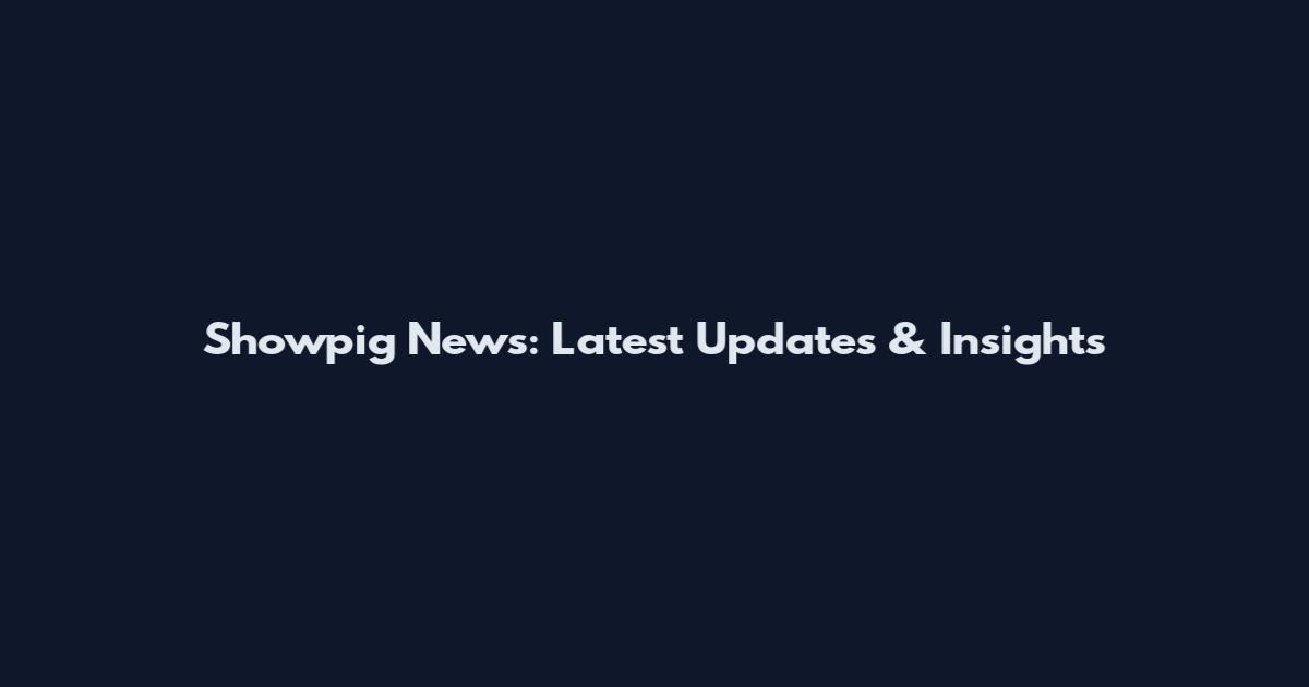 Showpig News: Latest Updates & Insights