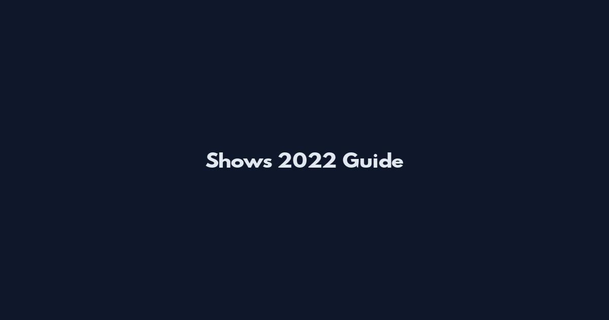 Shows 2022 Guide