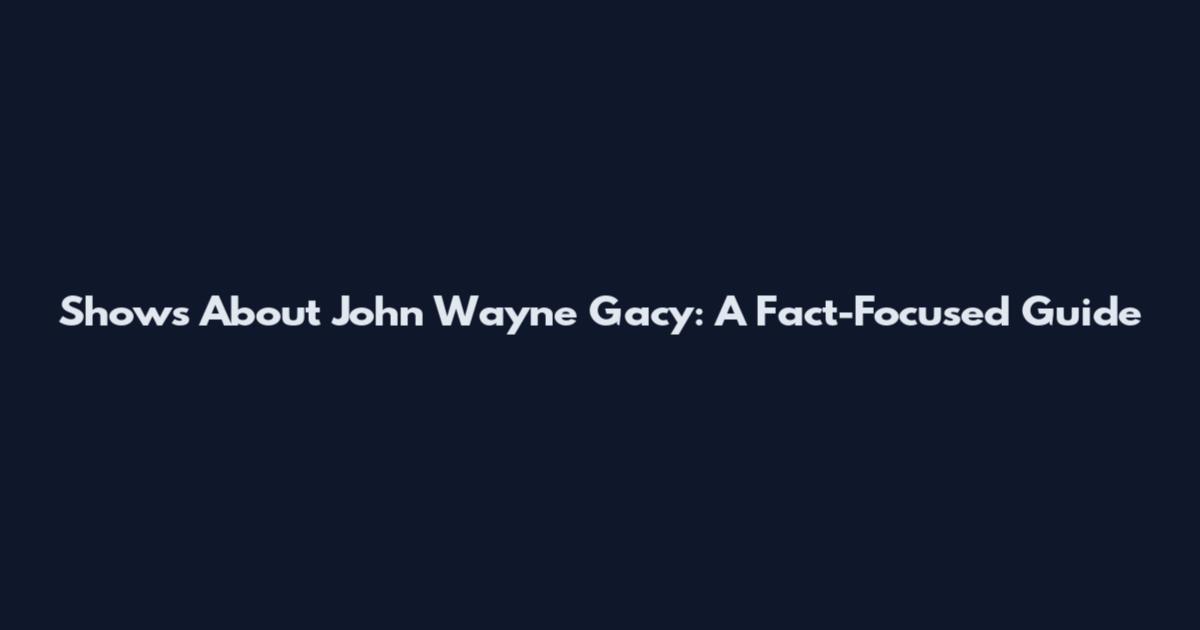 Shows About John Wayne Gacy: A Fact-Focused Guide