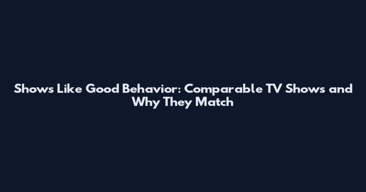 Shows Like Good Behavior: Comparable TV Shows and Why They Match