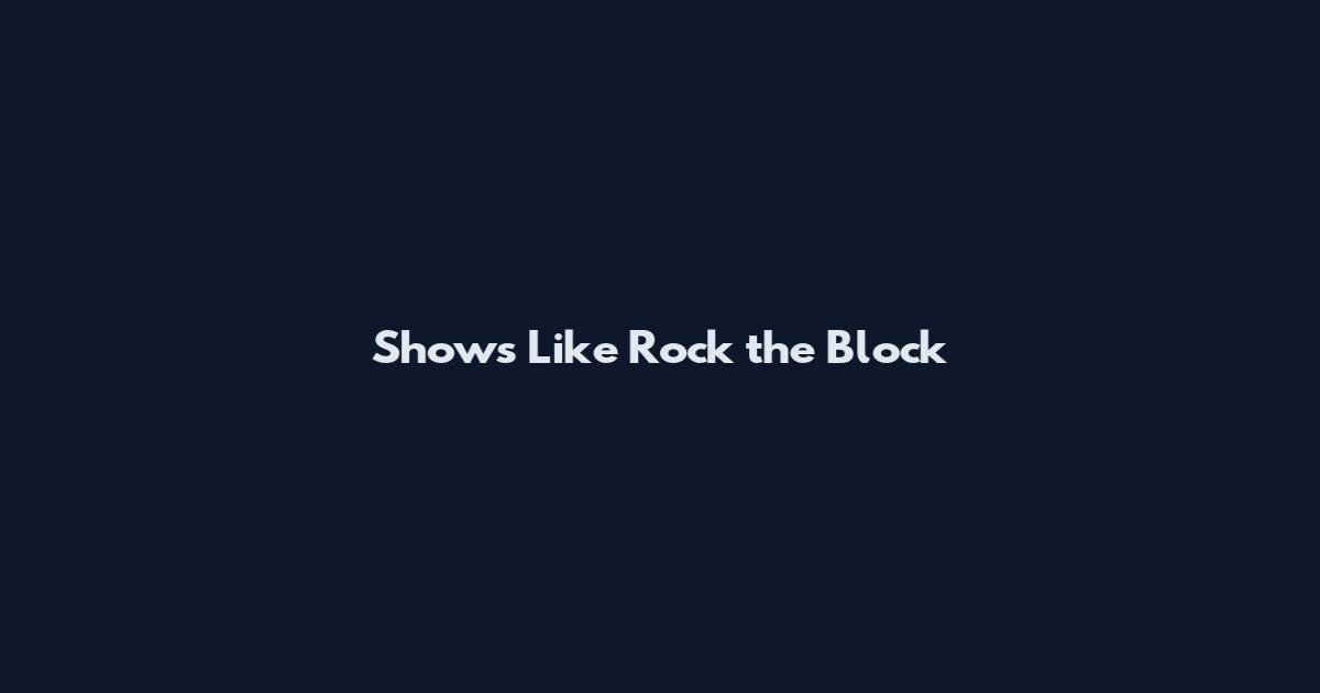 Shows Like Rock the Block