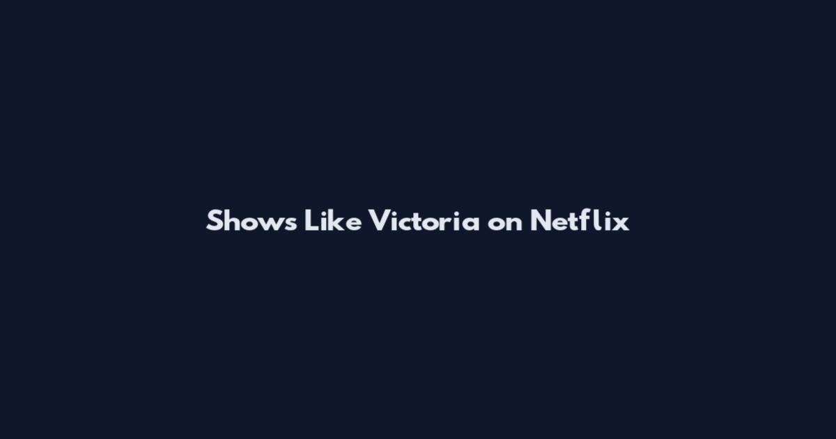 Shows Like Victoria on Netflix
