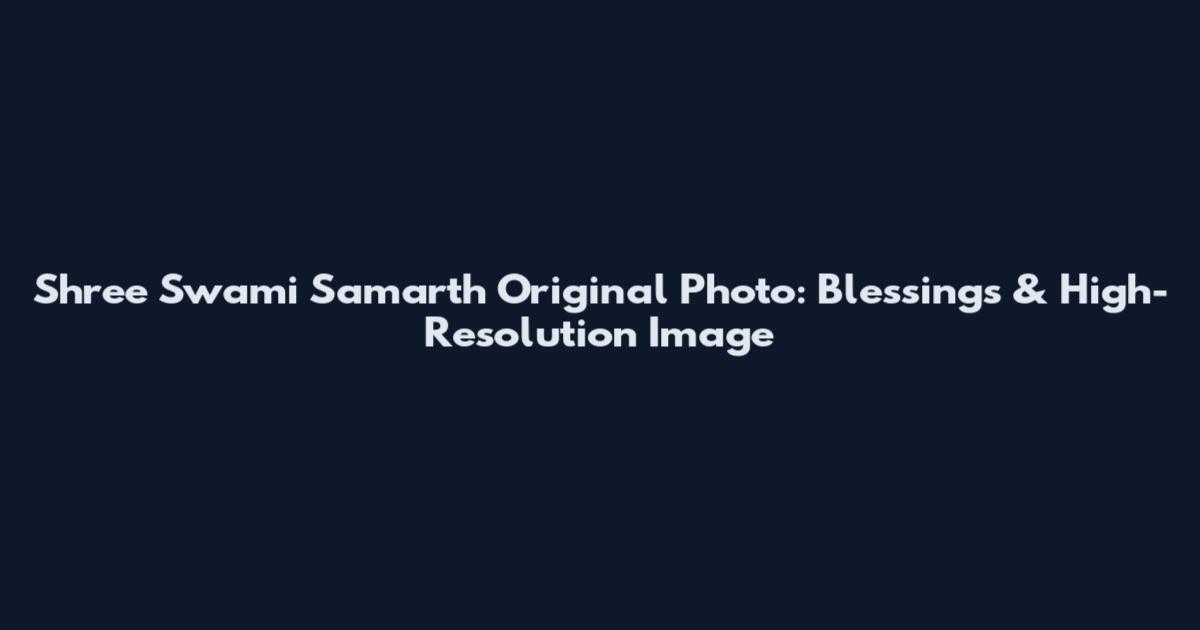 Shree Swami Samarth Original Photo: Blessings & High-Resolution Image