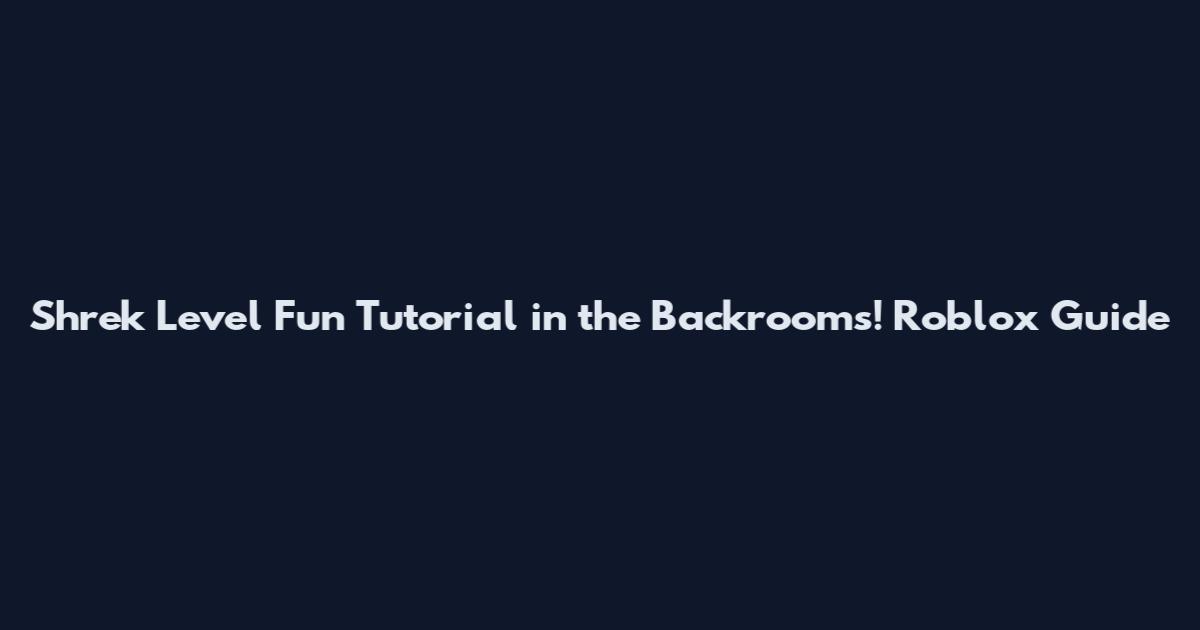 Shrek Level Fun Tutorial in the Backrooms! Roblox Guide
