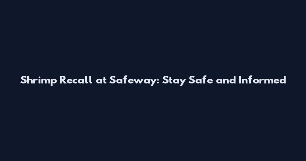 Shrimp Recall at Safeway: Stay Safe and Informed