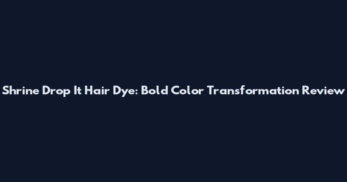 Shrine Drop It Hair Dye: Bold Color Transformation Review