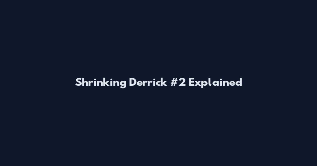 Shrinking Derrick #2 Explained