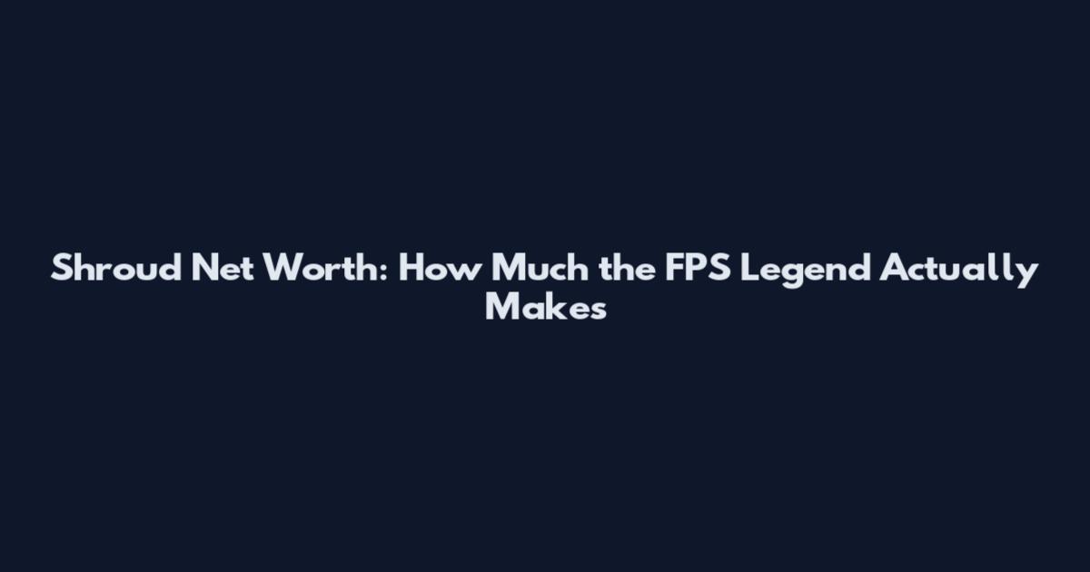 Shroud Net Worth: How Much the FPS Legend Actually Makes