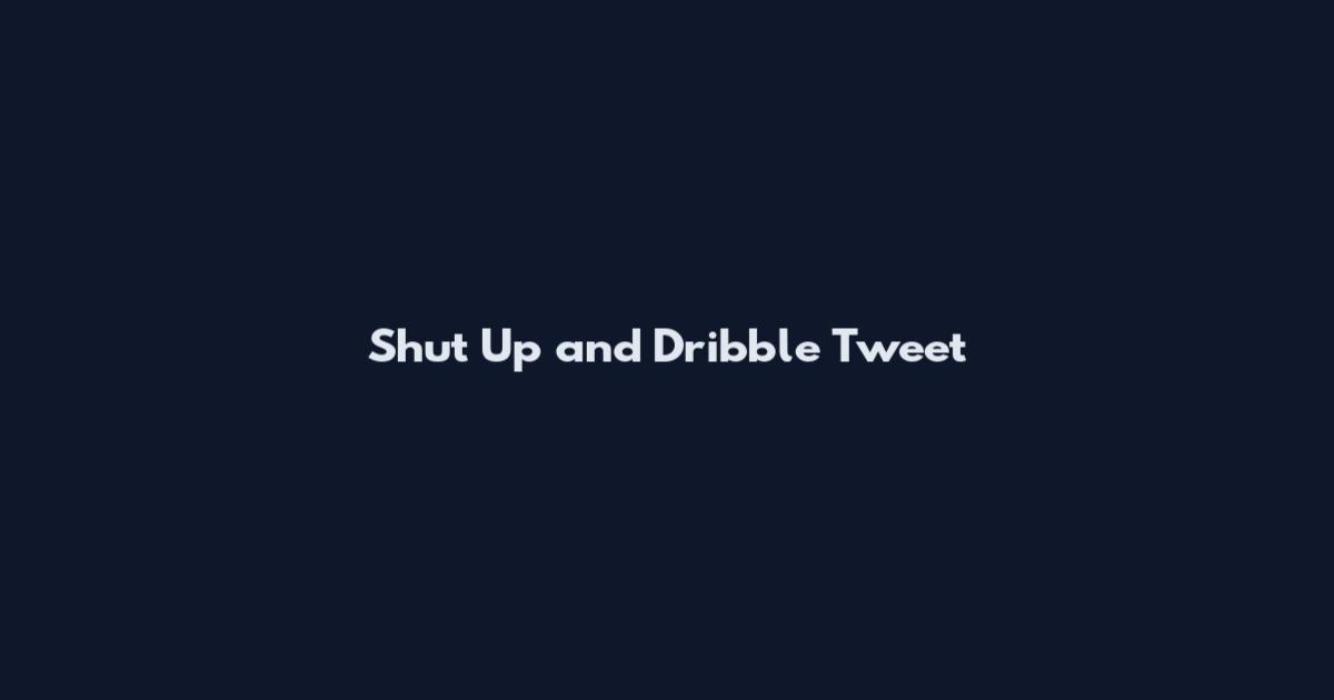 Shut Up and Dribble Tweet