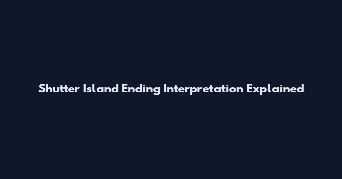 Shutter Island Ending Interpretation Explained