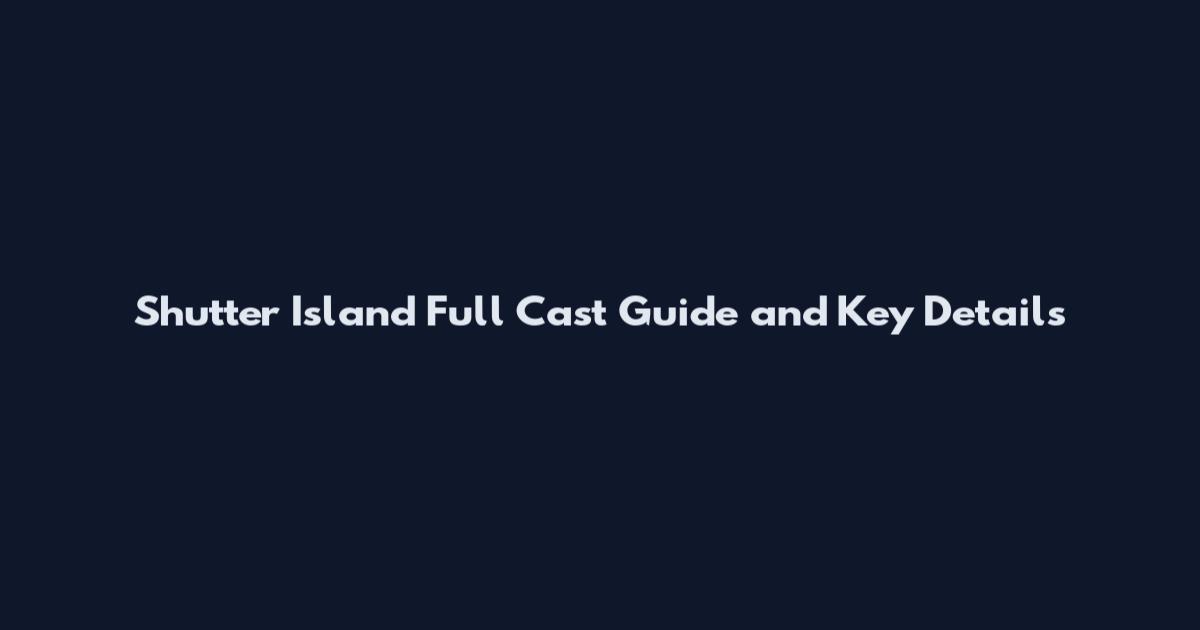 Shutter Island Full Cast Guide and Key Details
