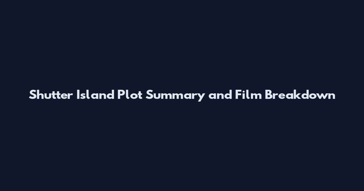 Shutter Island Plot Summary and Film Breakdown