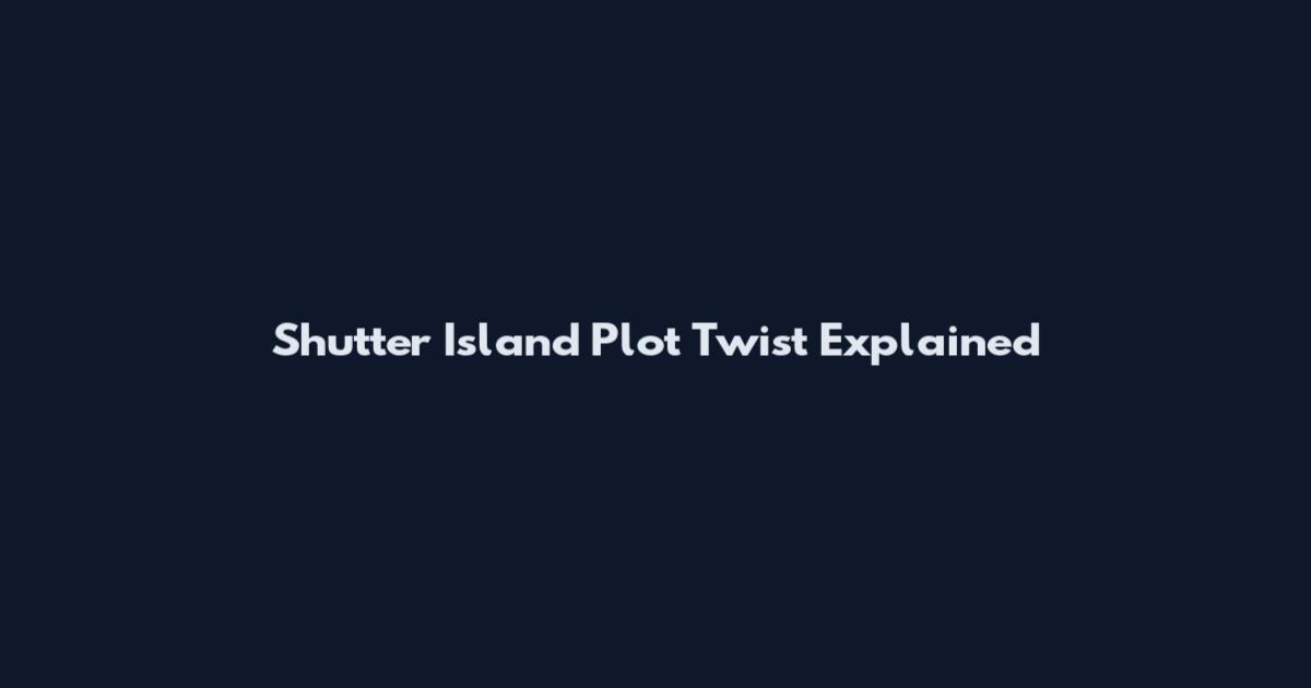 Shutter Island Plot Twist Explained