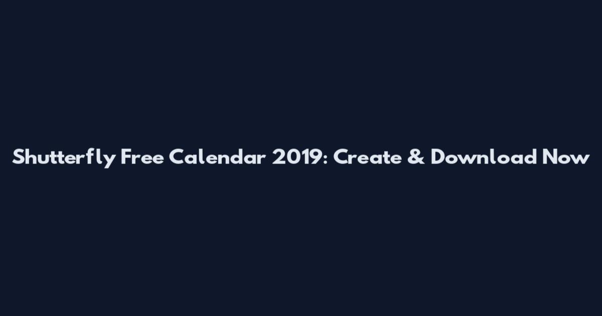Shutterfly Free Calendar 2019: Create & Download Now