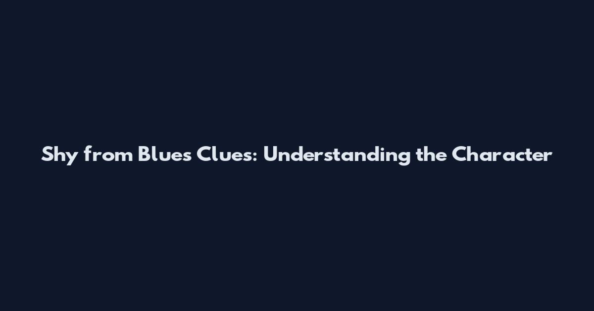 Shy from Blue's Clues: Understanding the Character
