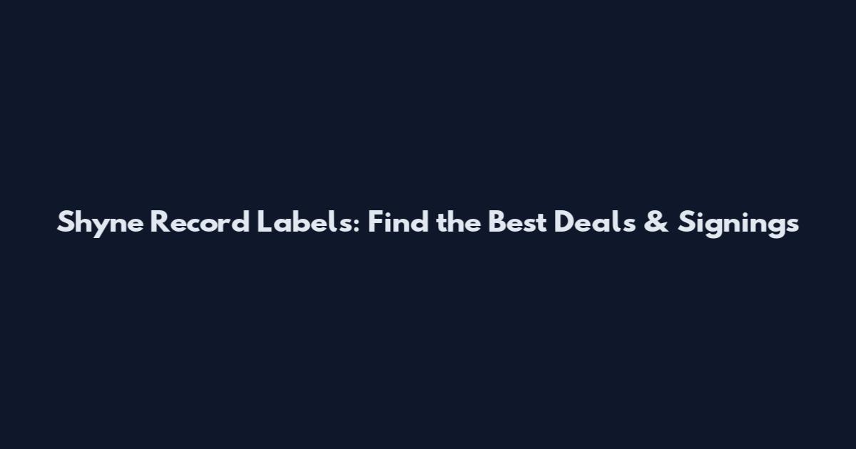 Shyne Record Labels: Find the Best Deals & Signings