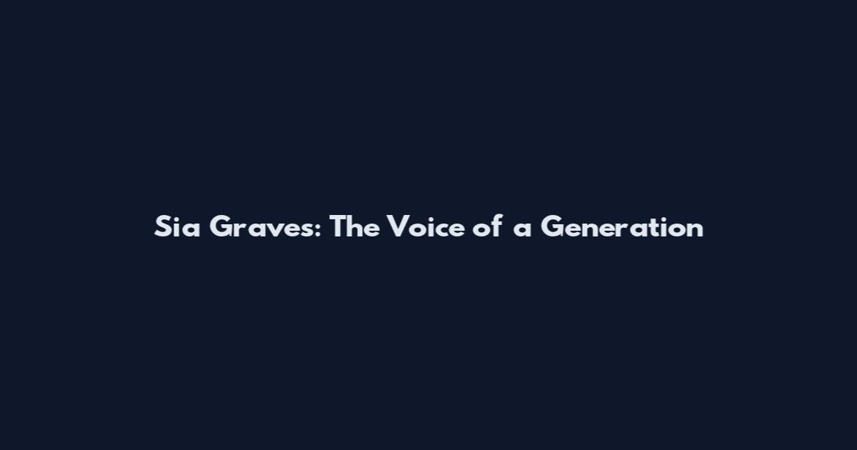 Sia Graves: The Voice of a Generation