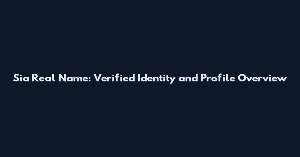 Sia Real Name: Verified Identity and Profile Overview