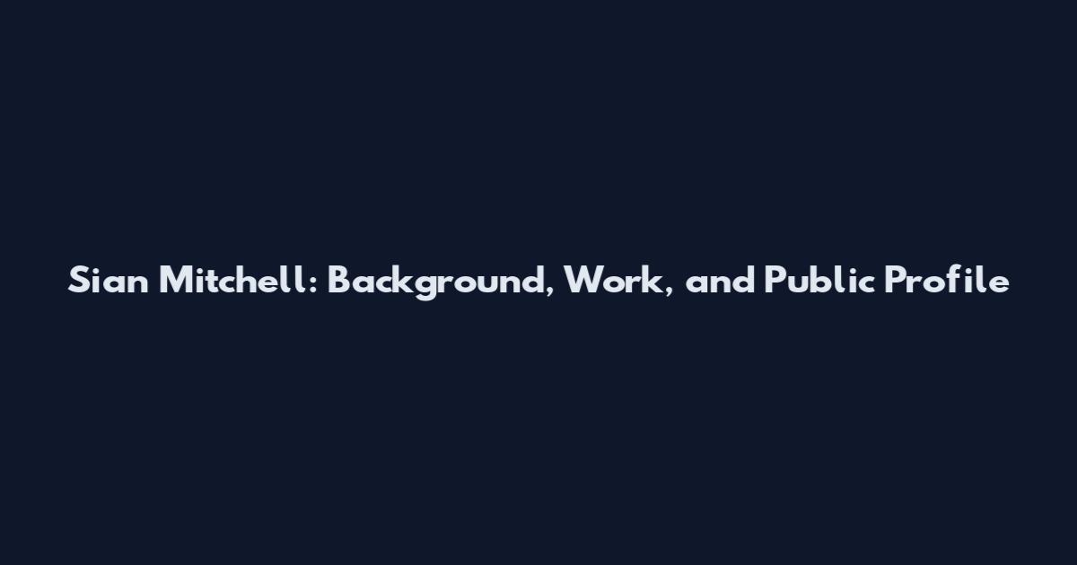 Sian Mitchell: Background, Work, and Public Profile