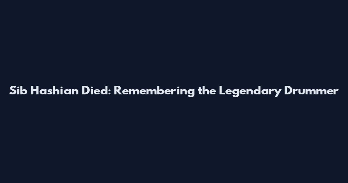 Sib Hashian Died: Remembering the Legendary Drummer