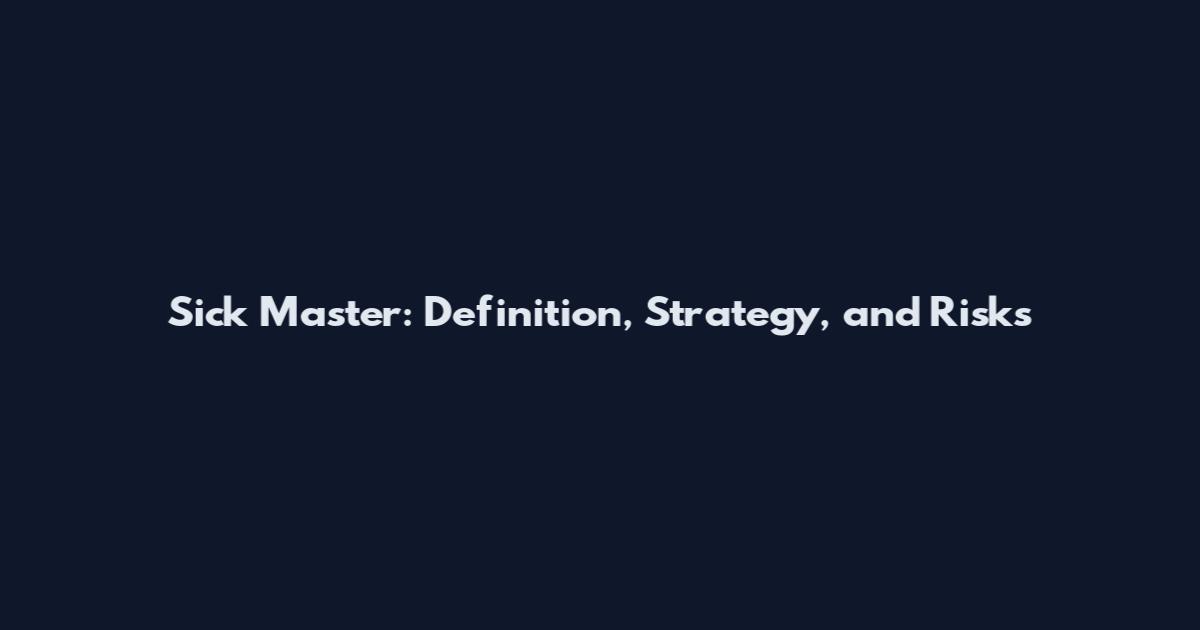 Sick Master: Definition, Strategy, and Risks